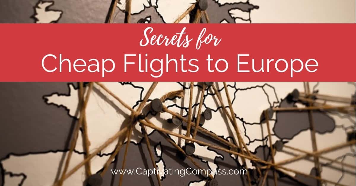 Psst! Secrets for Cheap Flights to Europe. | Captivating Compass