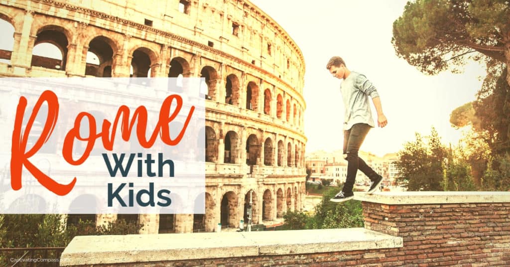 image of Teen walking on wall near Colosseum in Rome with text overlay: Rome with Kids at www.captivatingcompass.com