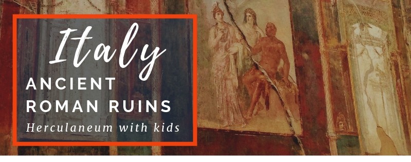 Image of ancient Roman fresco in Herculaneum, Italy with text overlay: Italy - Roman Ruins, Herculaneum with kids.