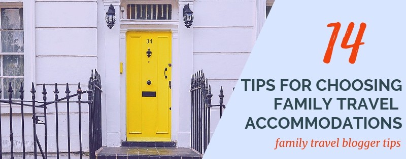 image of yellow door with text overlay 14 tips for choosing Family Travel Accommodations: family travel blogger tips