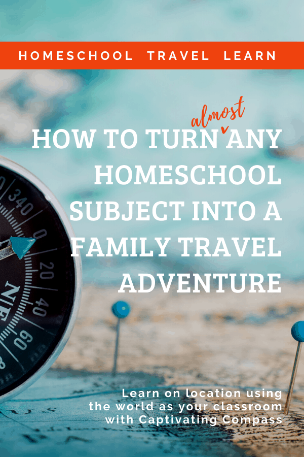 Image of maps with text overlay: How to turn any homeschool subject int o a family travel adventure.