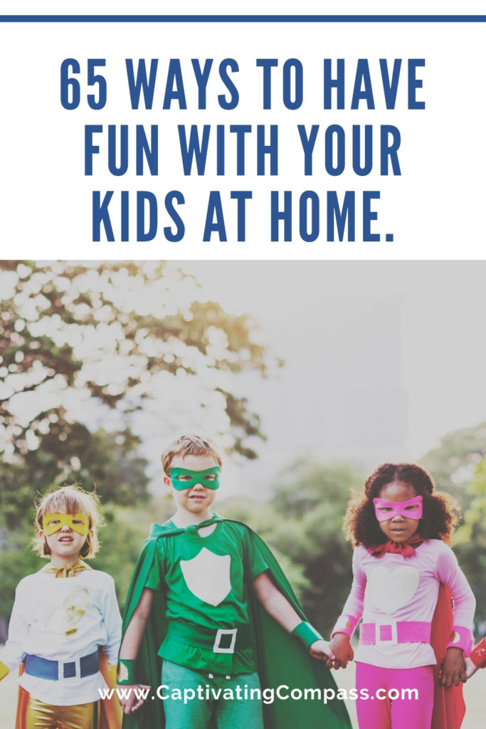 imge of kids dressed as super heroes with text overlay. 65 ways to have fun with your kids at home. From www.CaptivatingCompass.com