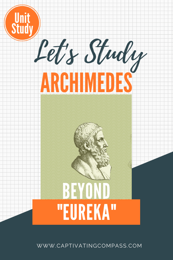 image of Archimedes with text overlay. Let's Study Arhimedes: Beyond "Eureka!" A digttal download unit study availalbe at www.CaptivatingCompass.com