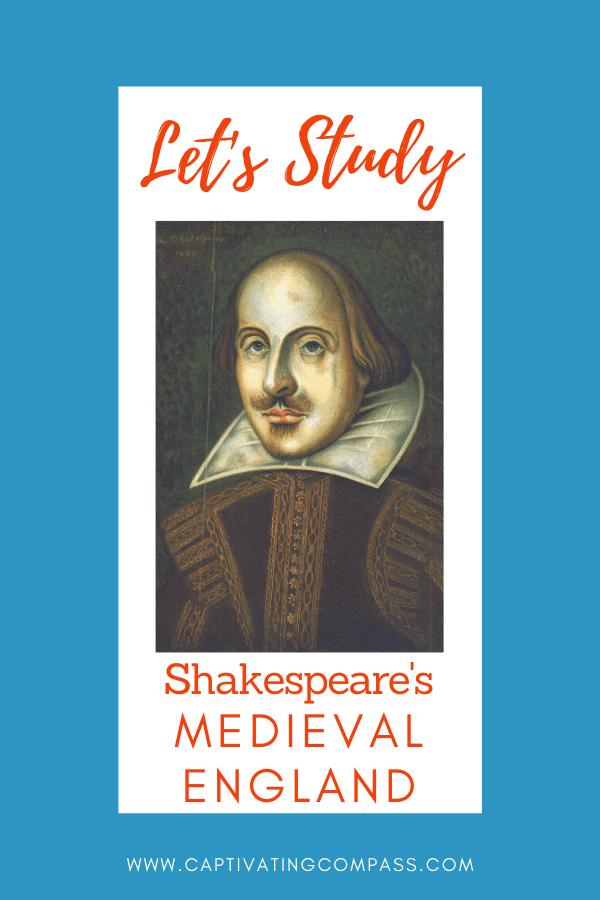 image of Shakespeare with text overlay Let'sStudy Shakespeare's medieval England from CaptivatingCompass.com 