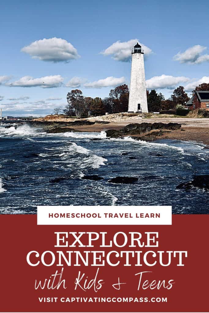 image of Connecticut lighthouse with text overlay. Explore Connecticut with Kids & Teens. Homeschool Travel Learn with www.CaptivatingCompass.com A Connecticut Road trip & field trip guide.
