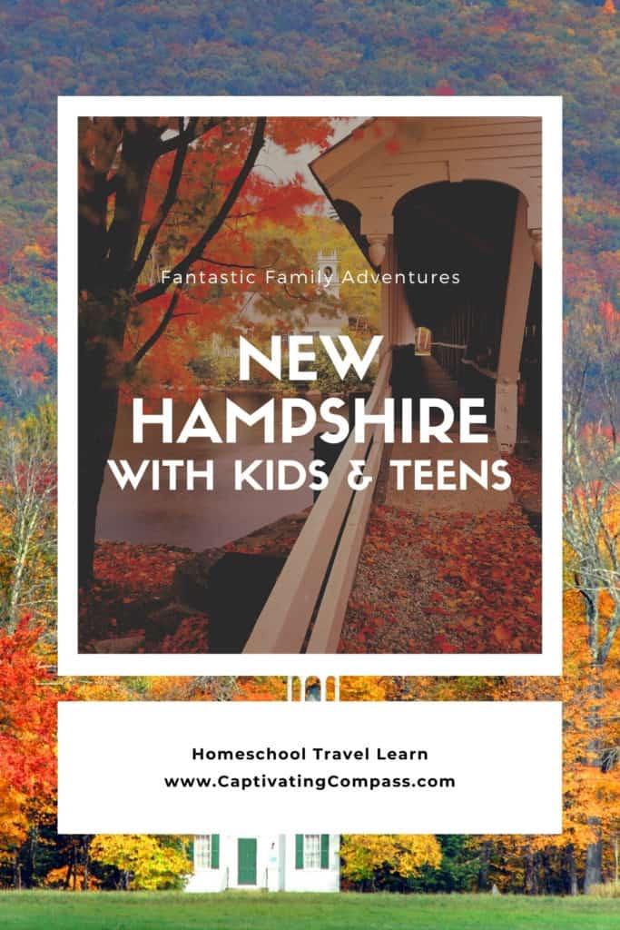 collage image of New HAmpshire int he autumn with text overlay Fantastic Family Adventures . New Hampshire with Kids & Teens. HOmeschool Travel Learn with www.CaptivatingCompass.com