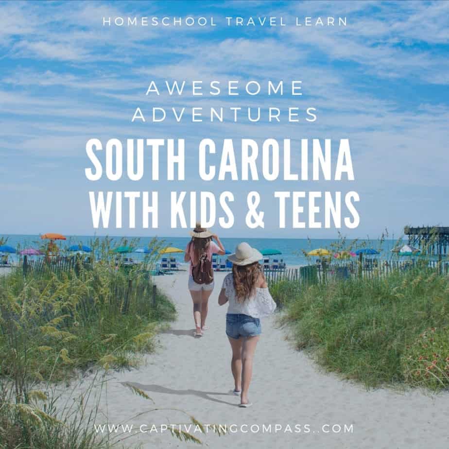 image of South Carolina beach to visit with text overlay. Explore South Carolina with Kids & Teens family travel and virtual learning awesomeadventures at captivatingcompass.com