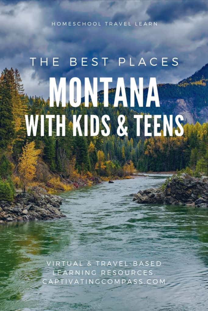 image of Montana river & mountains with text overlay. The Best Places to Visit in Montana with Kids & Teens. Homeschool Travel Learn with www.CaptivatingCompass.com
