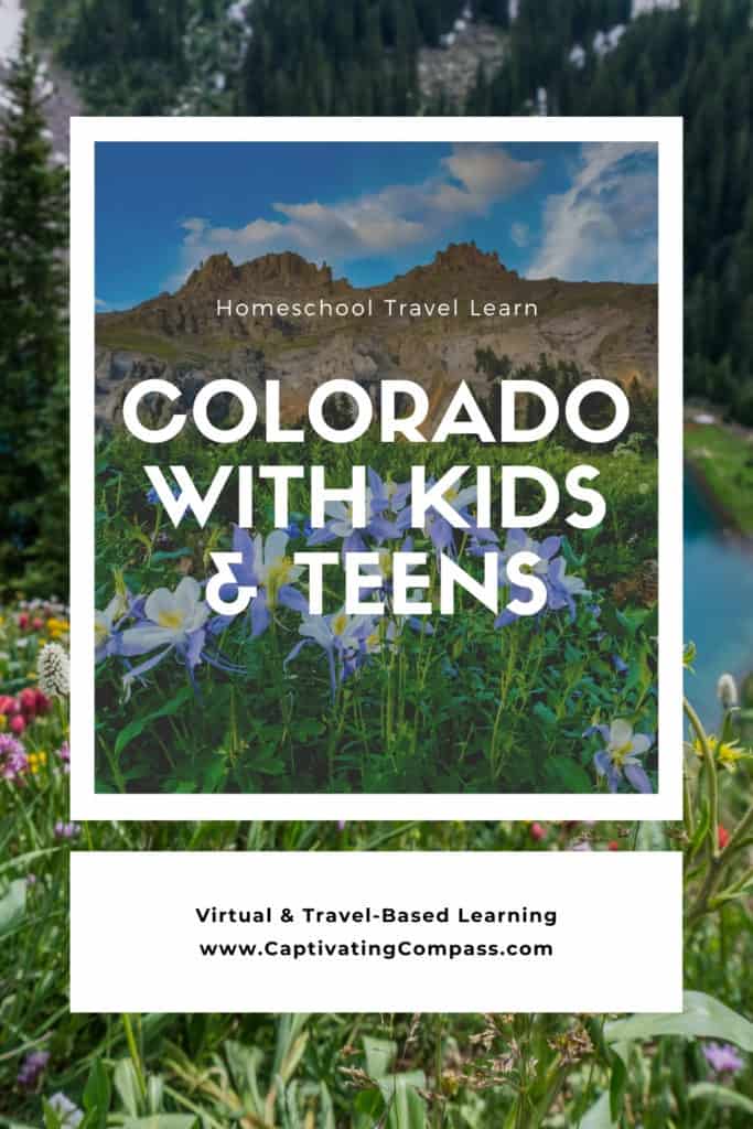 collage image of Colorado with text overlay. Colorado with Kids & Teens. Homeschool Travel Learn with www.CaptivatingCompass.com
