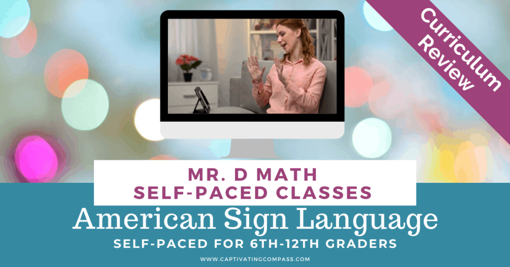 image of female doing sign language lesson with text overlay. Mr. D Math Self-Paced Classes. American Sign Language (ASL I) curriculum review from www.CaptivatingCompass.com