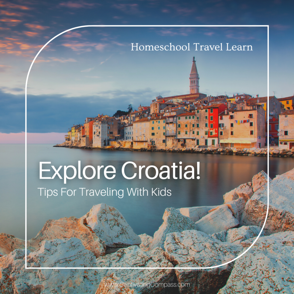 image of Croatia with text overlay Explore Croatia! Tips for Traveling with Kids. Part of the Best Family Vacation in Croatia series at captivatingcompass.com