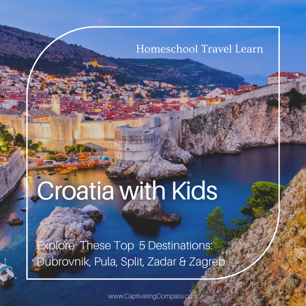 image of Croatia with text overlay Croatia with Kids. Best Family Vacation in Croatia. Our Top 5 Destinations. Dubrovnik, Pula, Split, Zadar & Zagreb from www.captivatingcompass.com