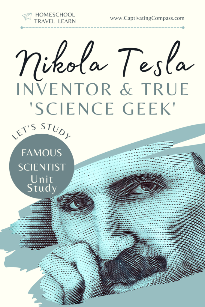 image of Nikola Tesla with text overlay. Nikola Tesla Inventor & True 'Science Geek'. A Let's Study Famous Scientists unit study from CaptivatingCompass.com