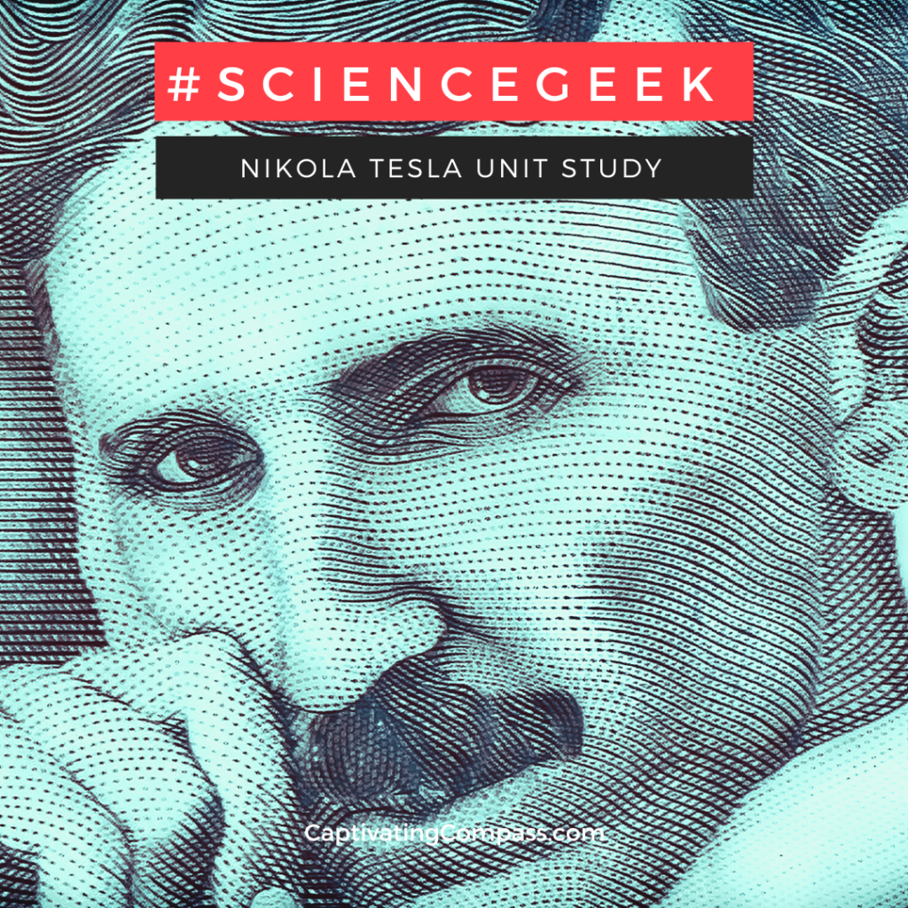 image of Nikola Tesla with text overlay. #ScienceGeek, Nicola Tesla unit study. Get amped science in your homeschool with the amazing story and facts for kids about Nikola Tesla - inventor!  at www.captivatingcompass.com