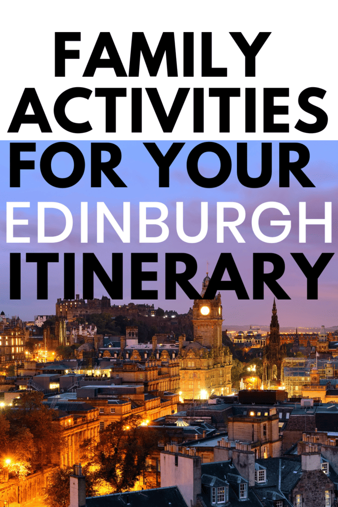 image of Edinburgh with text overlay.  Family activitie for yur Edinburgh itinerary from CaptivatingCompass.com